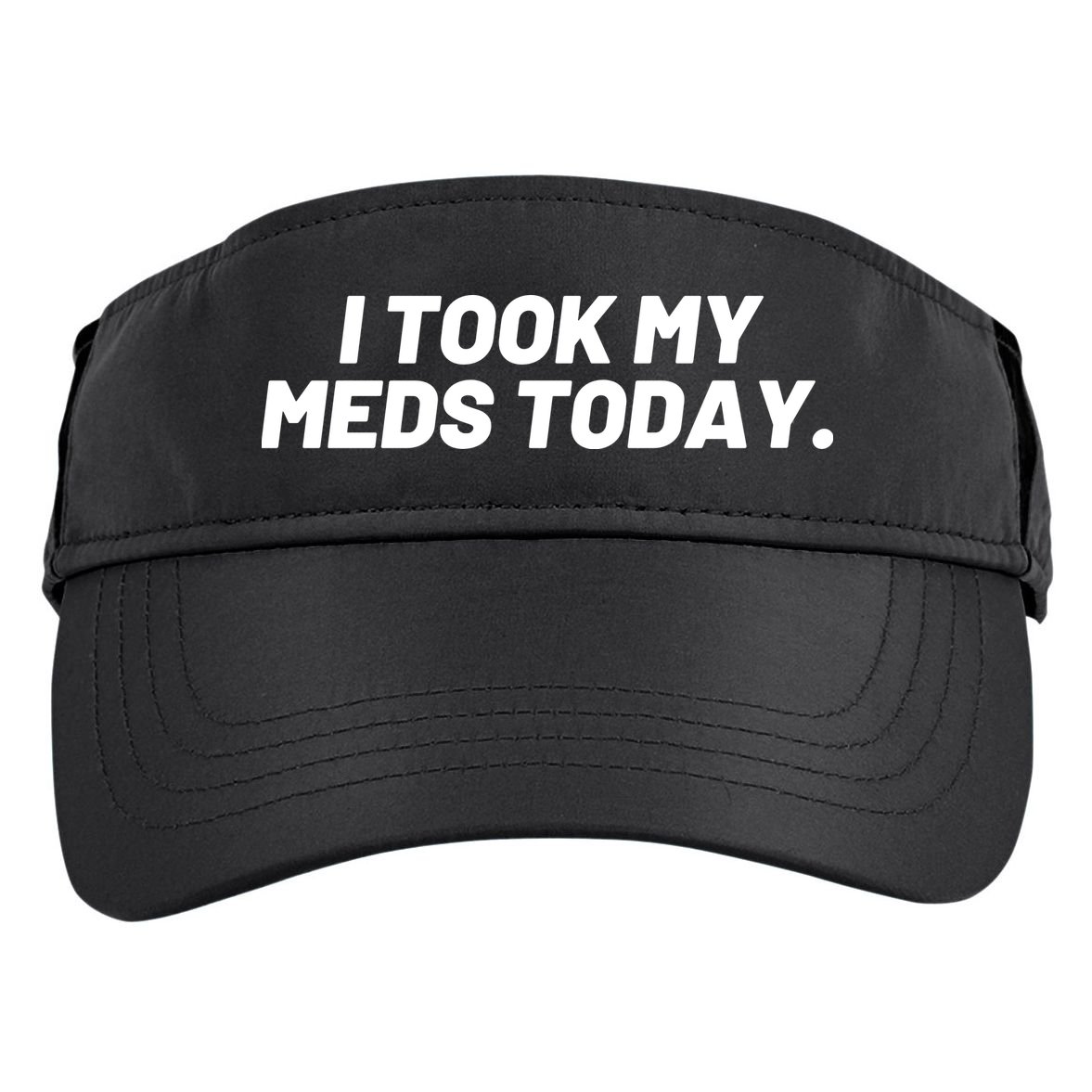I Took My Meds Today Funny Crazy Medication Adult Drive Performance Visor