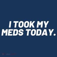 I Took My Meds Today Funny Crazy Medication Sustainable Bucket Hat