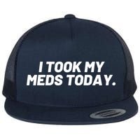 I Took My Meds Today Funny Crazy Medication Flat Bill Trucker Hat