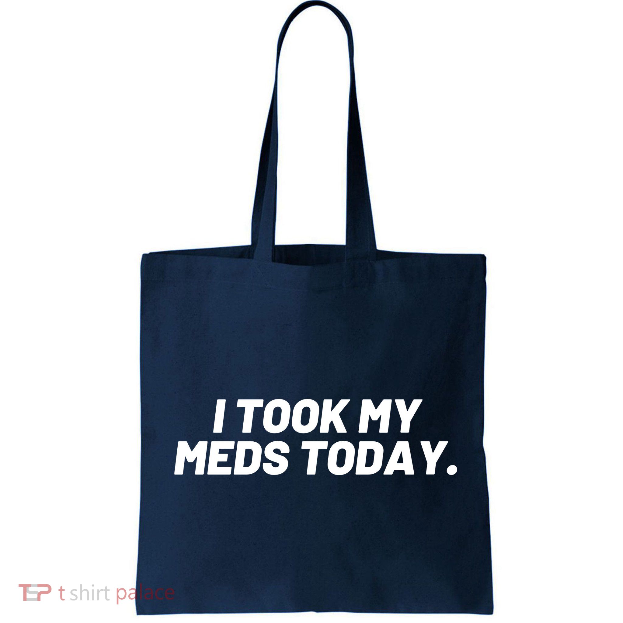 I Took My Meds Today Funny Crazy Medication Bag