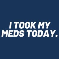 I Took My Meds Today Funny Crazy Medication Magnet