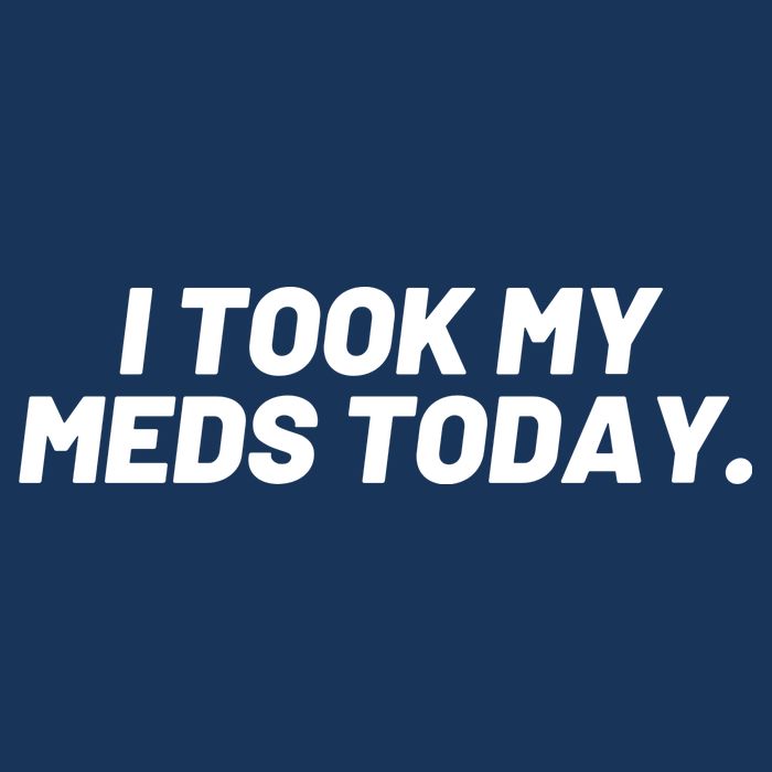 I Took My Meds Today Funny Crazy Medication Magnet