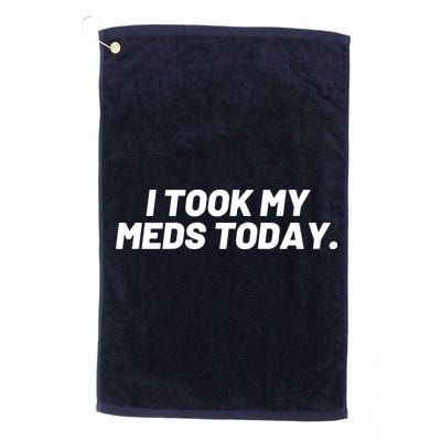 I Took My Meds Today Funny Crazy Medication Golf Towel