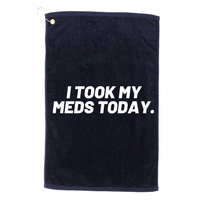 I Took My Meds Today Funny Crazy Medication Golf Towel