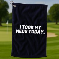 I Took My Meds Today Funny Crazy Medication Golf Towel