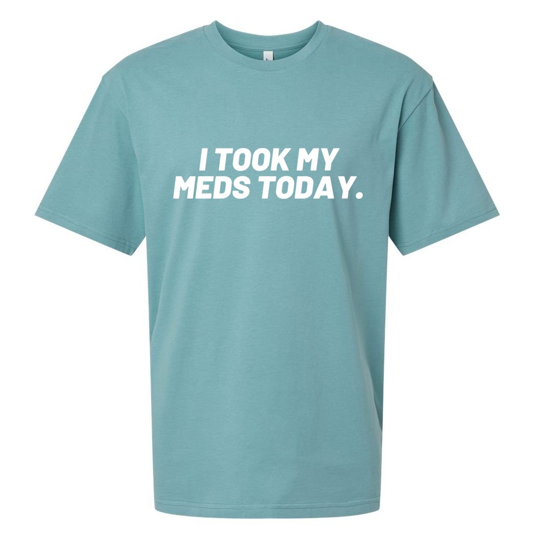 I Took My Meds Today Funny Crazy Medication Sueded Cloud Jersey T-Shirt