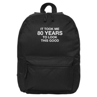 It Took Me 80 Years To Look This Good 80th Birthday 16 in Basic Backpack