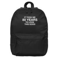 It Took Me 80 Years To Look This Good 80th Birthday 16 in Basic Backpack