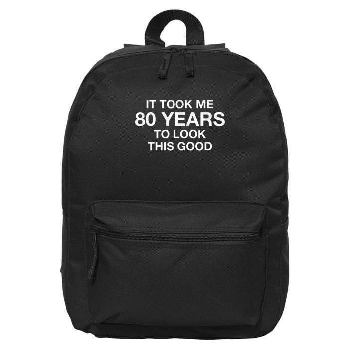 It Took Me 80 Years To Look This Good 80th Birthday 16 in Basic Backpack