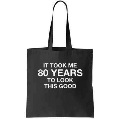 It Took Me 80 Years To Look This Good 80th Birthday Bag