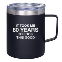 It Took Me 80 Years To Look This Good 80th Birthday 12oz Stainless Steel Coffee Mug