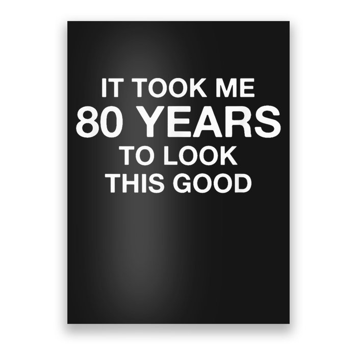 It Took Me 80 Years To Look This Good 80th Birthday Poster