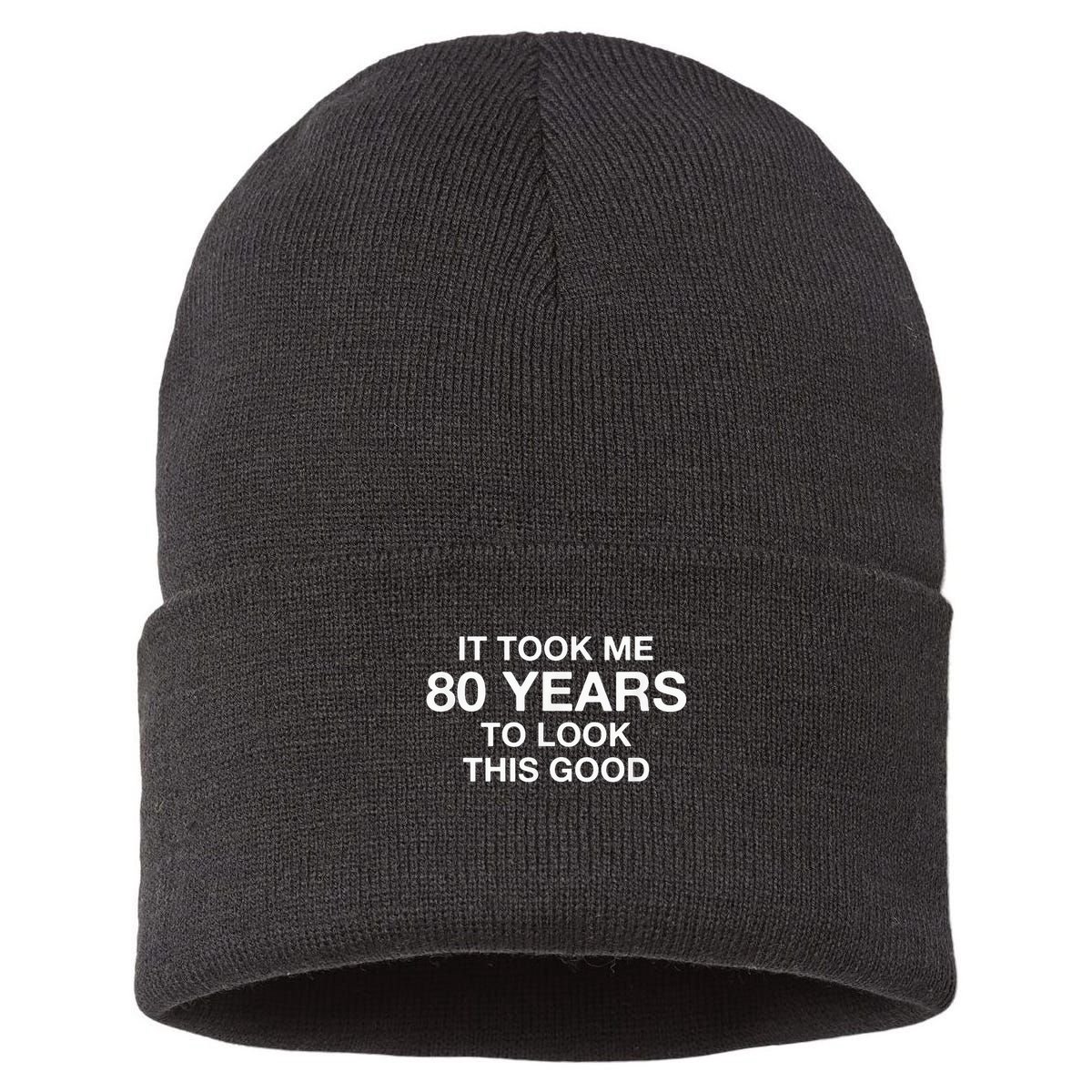 It Took Me 80 Years To Look This Good 80th Birthday Sustainable Knit Beanie