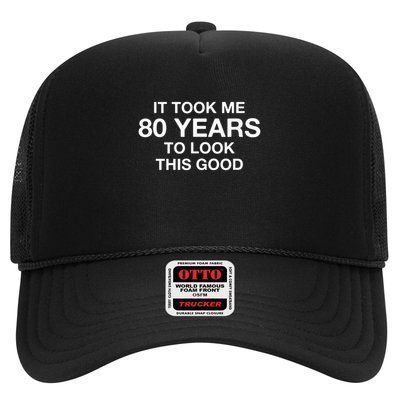 It Took Me 80 Years To Look This Good 80th Birthday Trucker Hat