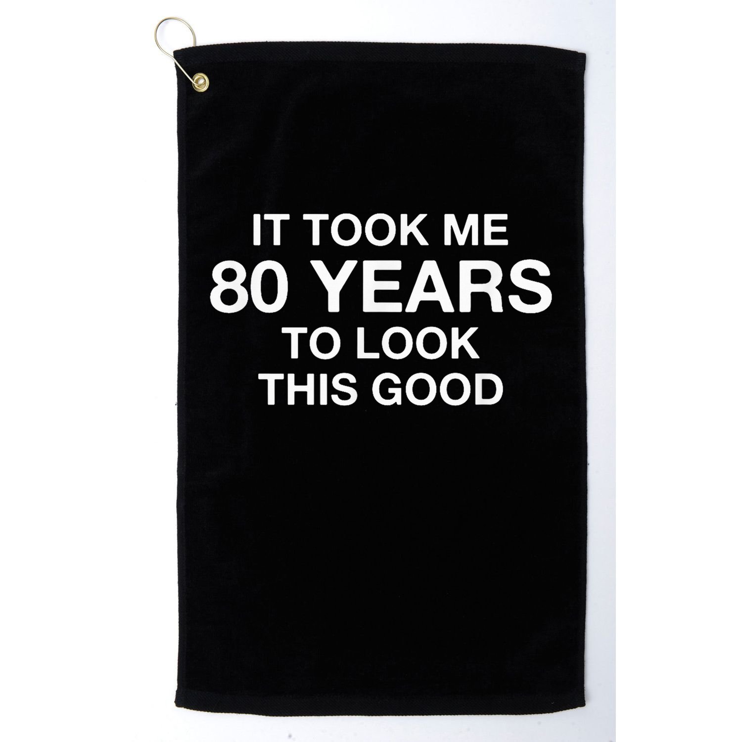 It Took Me 80 Years To Look This Good 80th Birthday Golf Towel