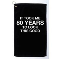 It Took Me 80 Years To Look This Good 80th Birthday Golf Towel