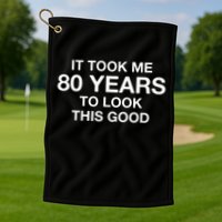 It Took Me 80 Years To Look This Good 80th Birthday Golf Towel