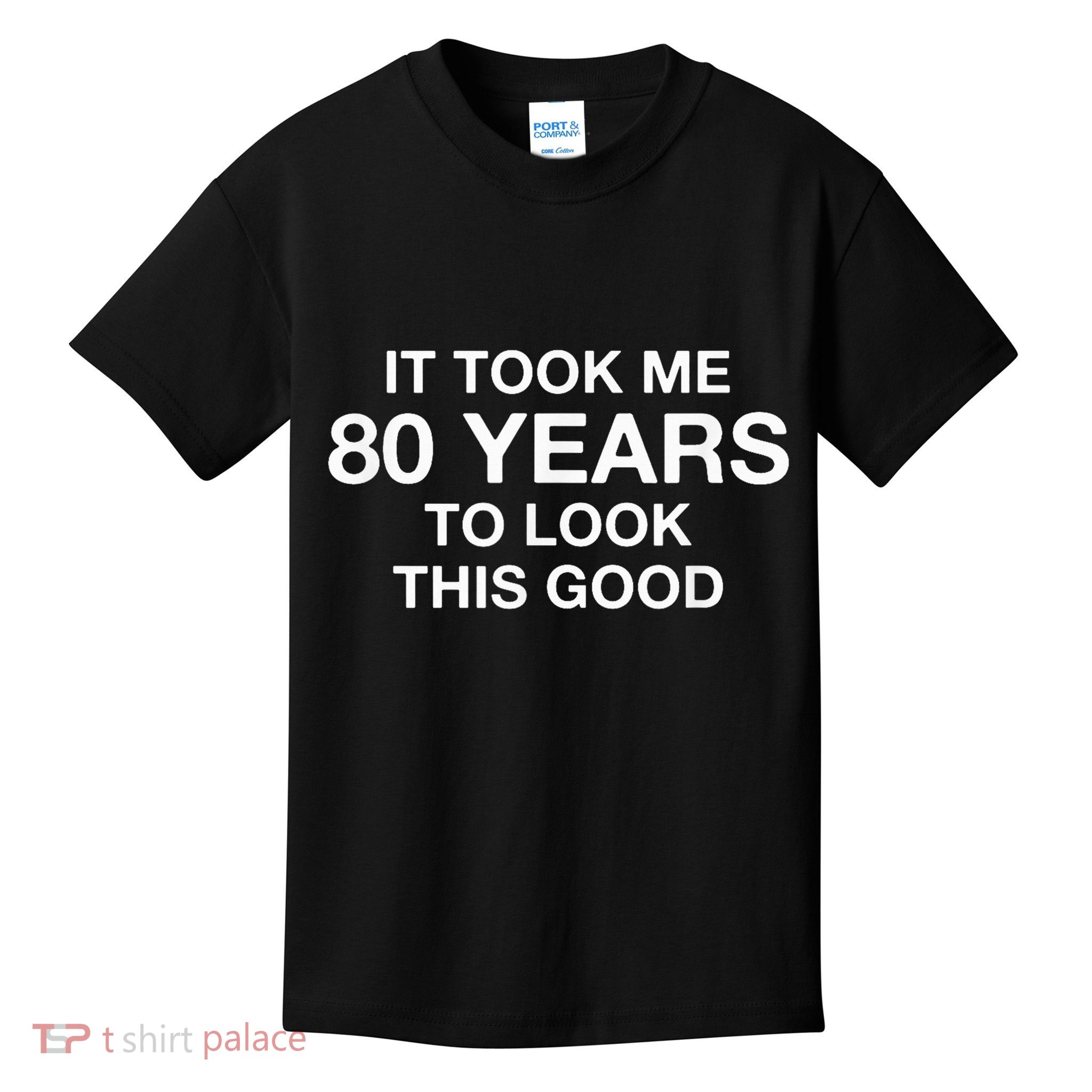 It Took Me 80 Years To Look This Good 80th Birthday Kids T-Shirt