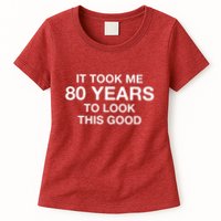 It Took Me 80 Years To Look This Good 80th Birthday Womens T-Shirt