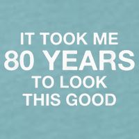 It Took Me 80 Years To Look This Good 80th Birthday Sueded Cloud Jersey T-Shirt