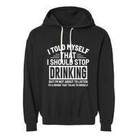 I Told Myself That I Should Stop Drinking Beer Lover Garment-Dyed Fleece Hoodie