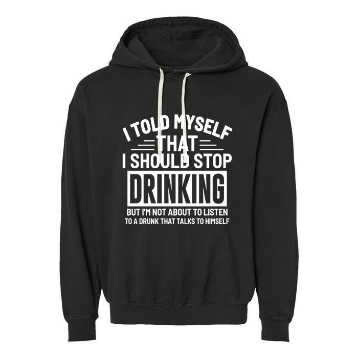 I Told Myself That I Should Stop Drinking Beer Lover Garment-Dyed Fleece Hoodie