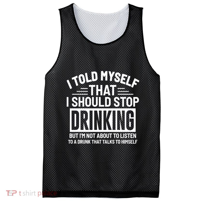 I Told Myself That I Should Stop Drinking Beer Lover Mesh Reversible Basketball Jersey Tank