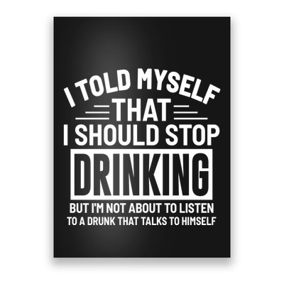 I Told Myself That I Should Stop Drinking Beer Lover Poster