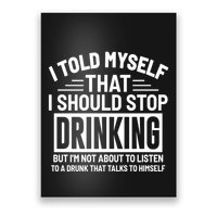 I Told Myself That I Should Stop Drinking Beer Lover Poster