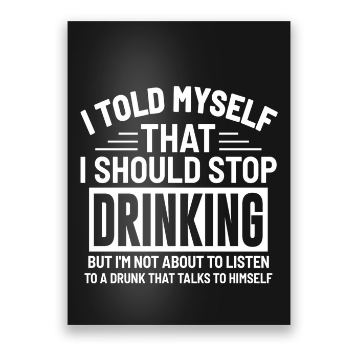 I Told Myself That I Should Stop Drinking Beer Lover Poster