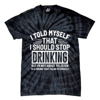 I Told Myself That I Should Stop Drinking Beer Lover Tie-Dye T-Shirt