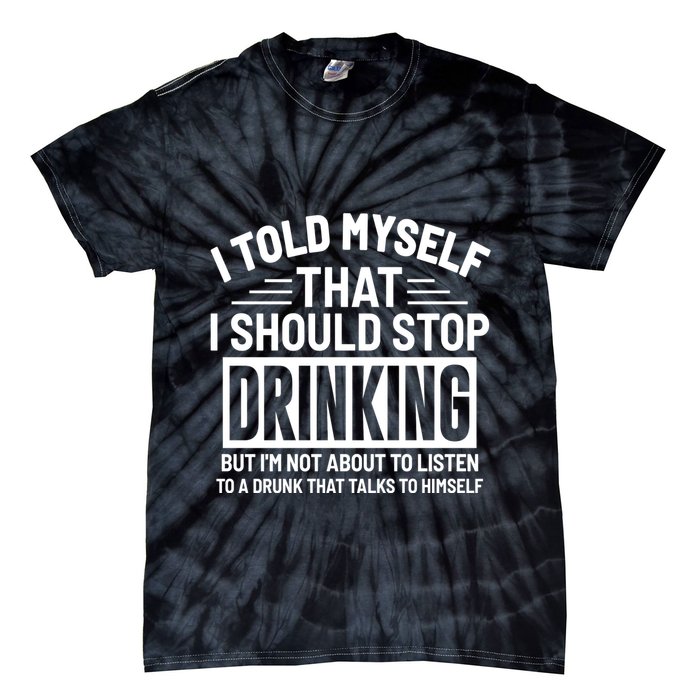 I Told Myself That I Should Stop Drinking Beer Lover Tie-Dye T-Shirt