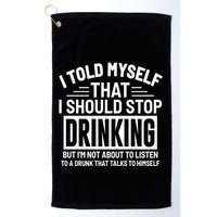 I Told Myself That I Should Stop Drinking Beer Lover Golf Towel