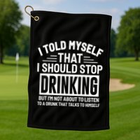 I Told Myself That I Should Stop Drinking Beer Lover Golf Towel