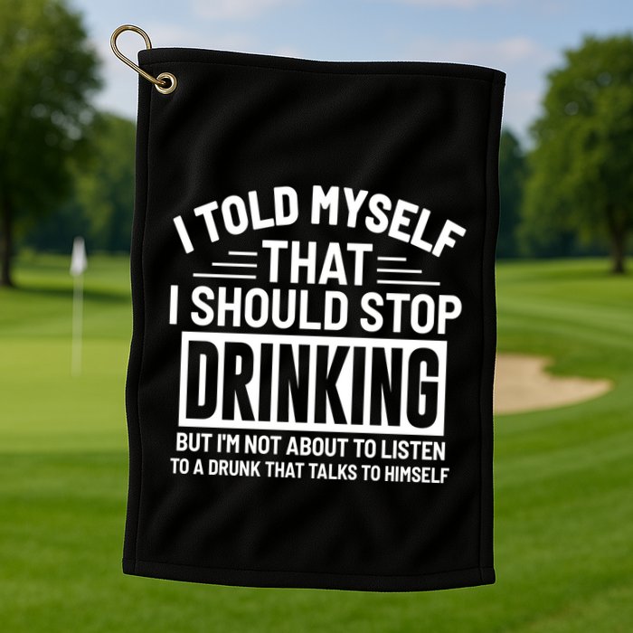 I Told Myself That I Should Stop Drinking Beer Lover Golf Towel
