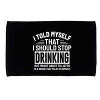 I Told Myself That I Should Stop Drinking Beer Lover Microfiber Hand Towel