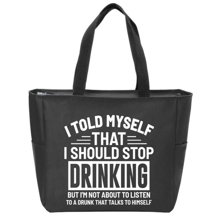I Told Myself That I Should Stop Drinking Beer Lover Zip Tote Bag
