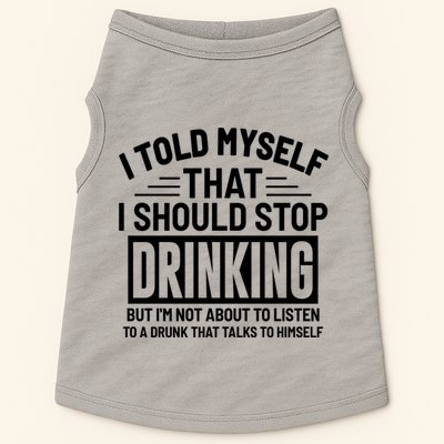 I Told Myself That I Should Stop Drinking Beer Lover Doggie Tank