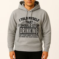 I Told Myself That I Should Stop Drinking Beer Lover Hoodie