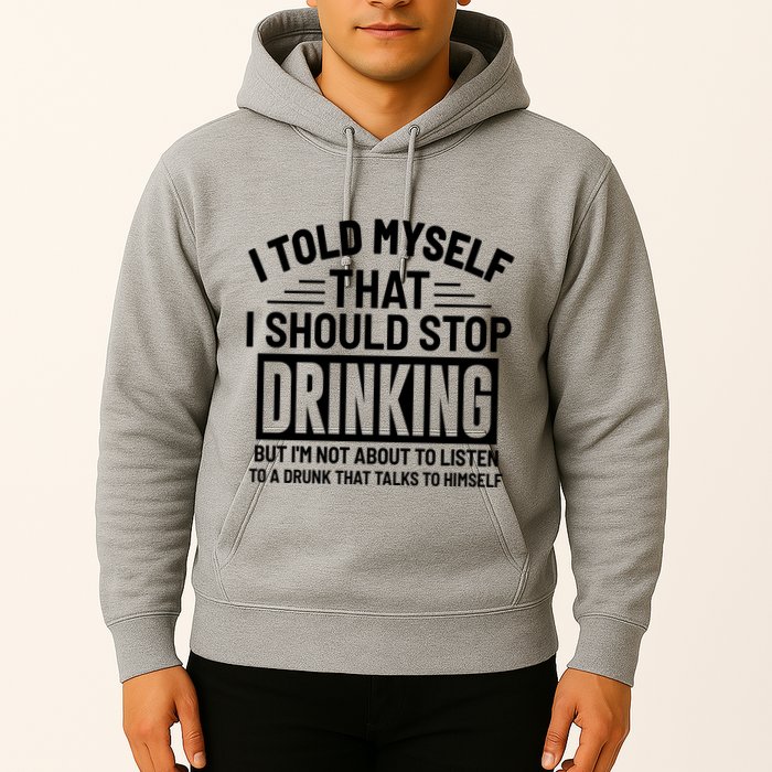 I Told Myself That I Should Stop Drinking Beer Lover Hoodie