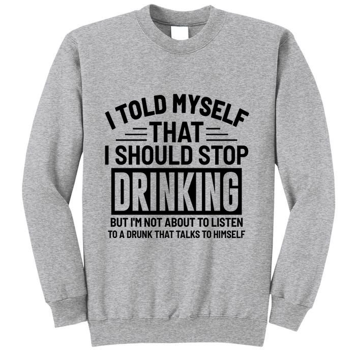 I Told Myself That I Should Stop Drinking Beer Lover Sweatshirt