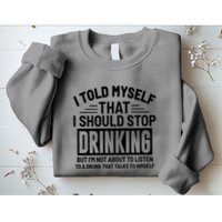I Told Myself That I Should Stop Drinking Beer Lover Sweatshirt