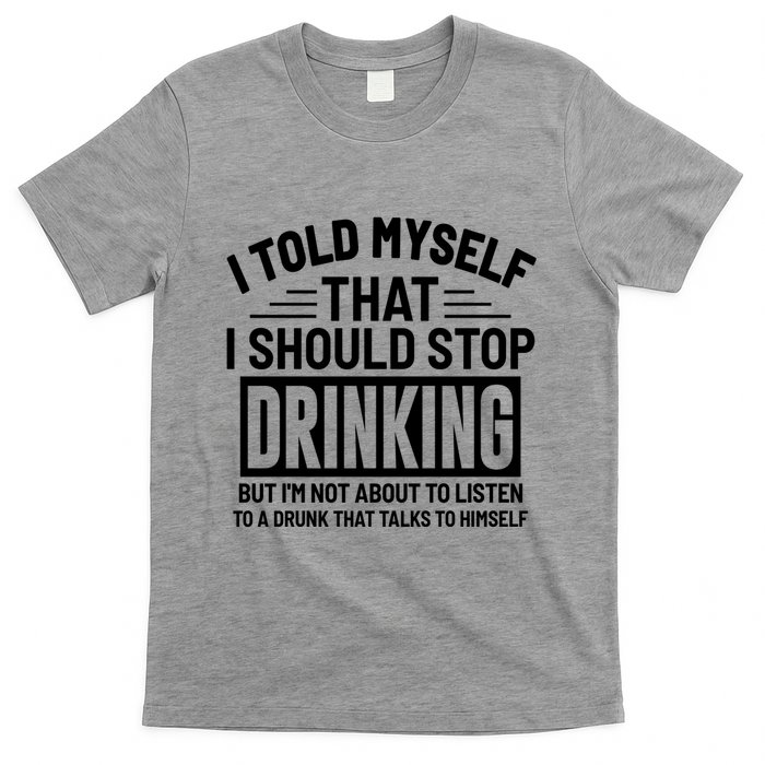 I Told Myself That I Should Stop Drinking Beer Lover T-Shirt