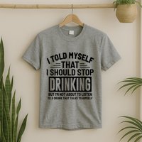 I Told Myself That I Should Stop Drinking Beer Lover T-Shirt