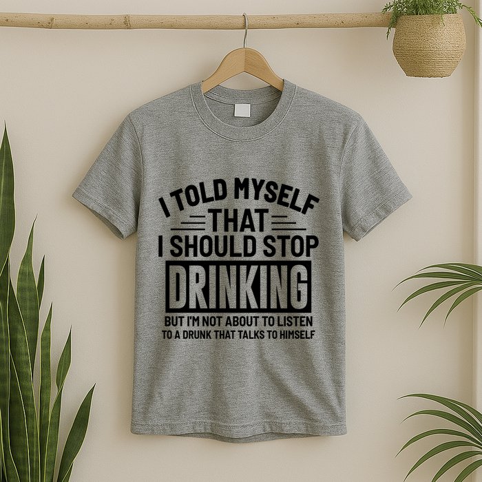 I Told Myself That I Should Stop Drinking Beer Lover T-Shirt