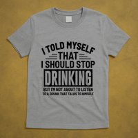 I Told Myself That I Should Stop Drinking Beer Lover T-Shirt