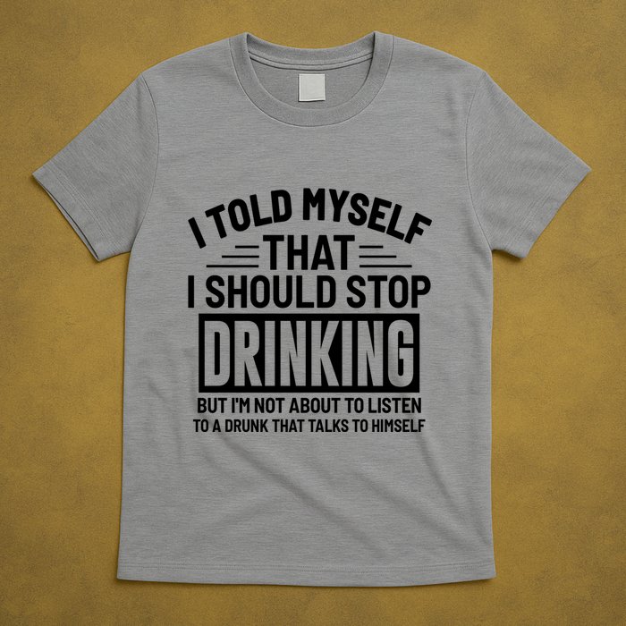 I Told Myself That I Should Stop Drinking Beer Lover T-Shirt