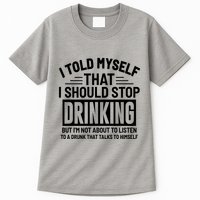 I Told Myself That I Should Stop Drinking Beer Lover Tall T-Shirt