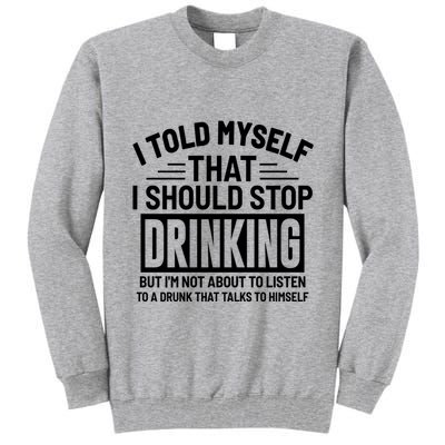 I Told Myself That I Should Stop Drinking Beer Lover Tall Sweatshirt
