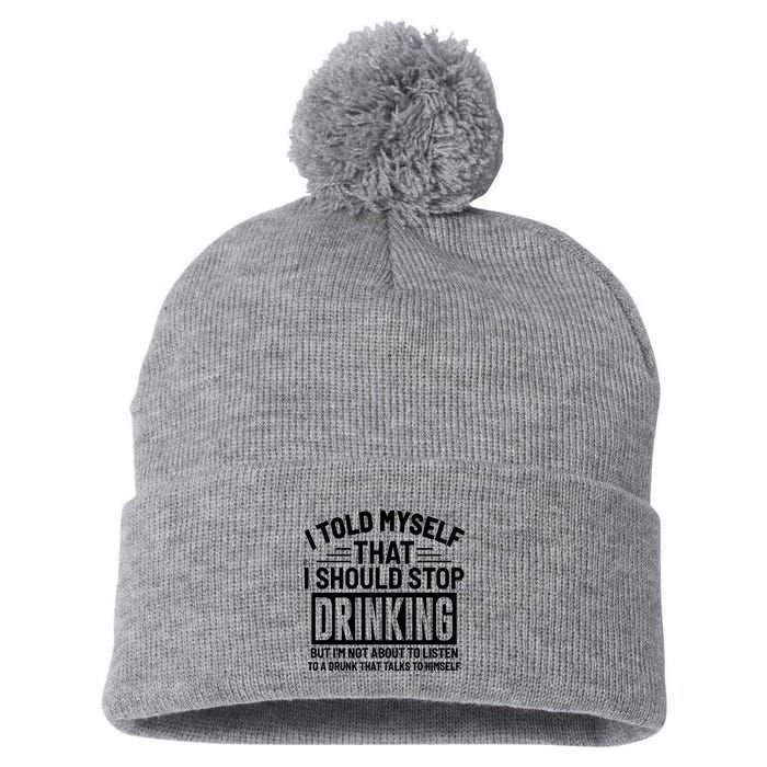 I Told Myself That I Should Stop Drinking Beer Lover Pom Pom 12in Knit Beanie